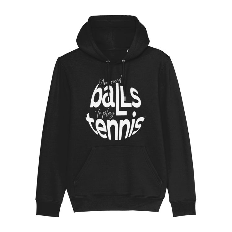 Hoodie "You need balls to play tennis"